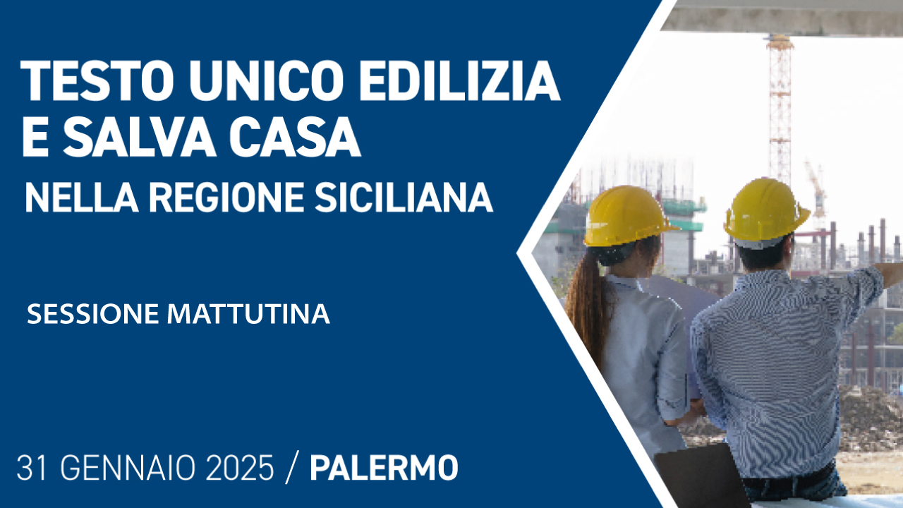 Testo Unico Edilizia e Salva Casa nella Regione Siciliana – 31 gennaio 2025 – Sessione mattutina