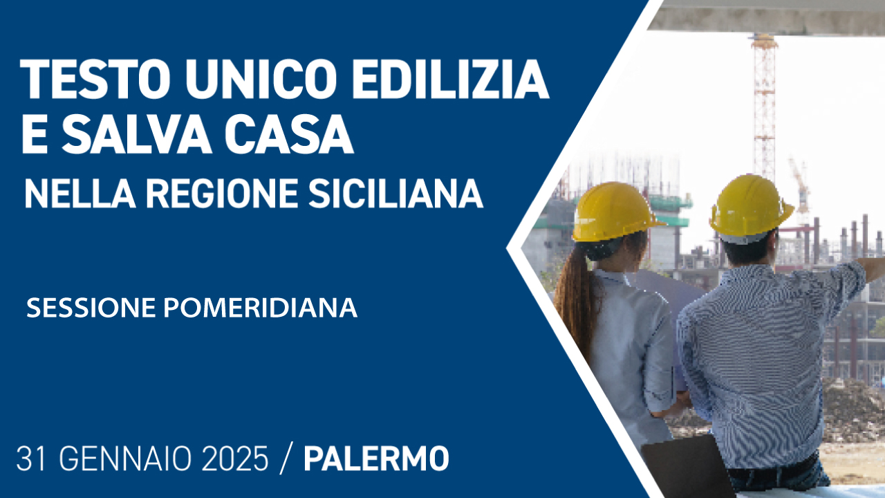 Testo Unico Edilizia e Salva Casa nella Regione Siciliana – 31 gennaio 2025 – Sessione pomeridiana